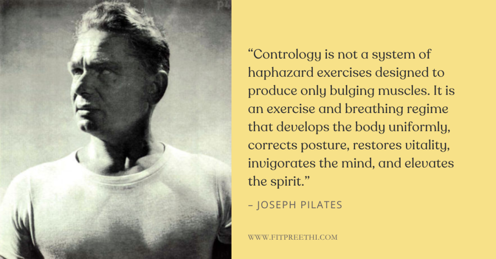 βContrology is not a system of haphazard exercises designed to produce only bulging muscles.β It is an exercise and breathing regime that βdevelops the body uniformly, corrects posture, restores vitality, invigorates the mind and elevates the spirit.βΒ - Joseph Pilates