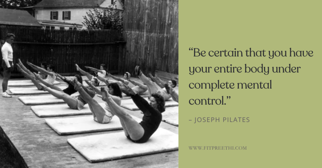 βBe certain that you have your entire body under complete mental control."Β - Joseph Pilates