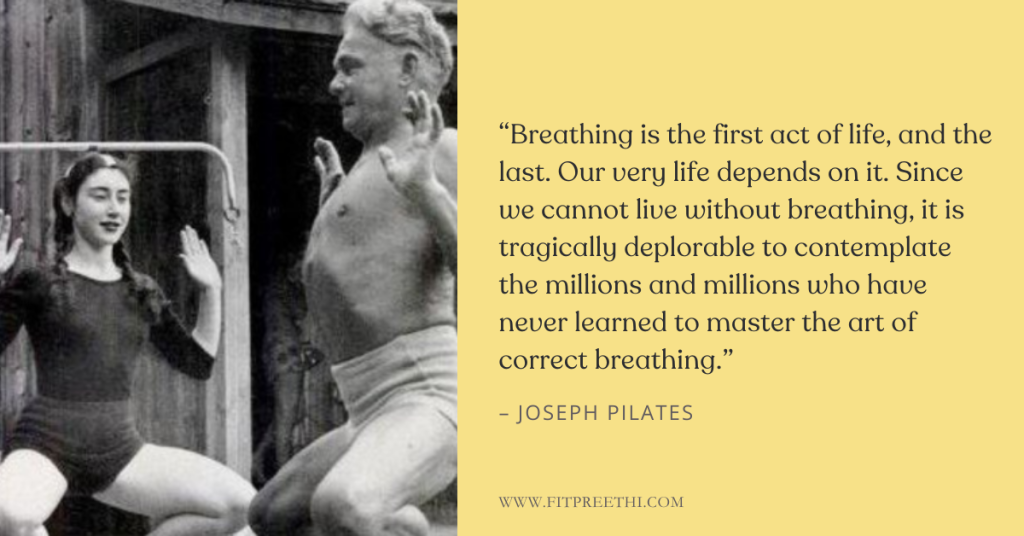 βBreathing is the first act of life, and the last. Our very life depends on it. Since we cannot live without breathing, it is tragically deplorable to contemplate the millions and millions who have never learned to master the art of correct breathing.β - Joseph Pilates